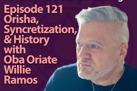 EP121 Orisha, Syncretization, and History with Oba Oriate Willie Ramos