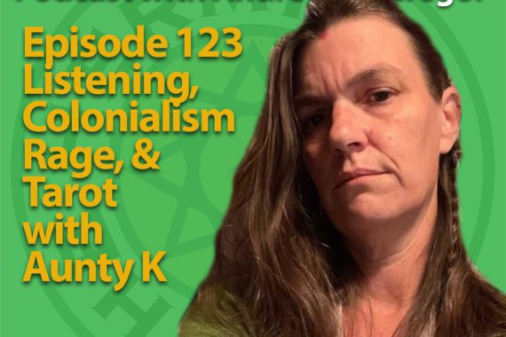EP123 Listening, Colonialism, Rage and Tarot with Aunty K
