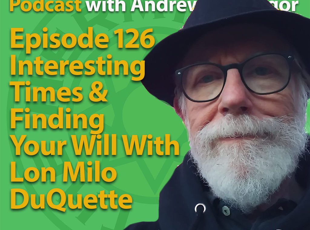 EP126 Interesting Times and Finding your Will with Lon Milo DuQuette